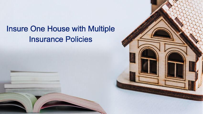 Insure one house with multiple policies